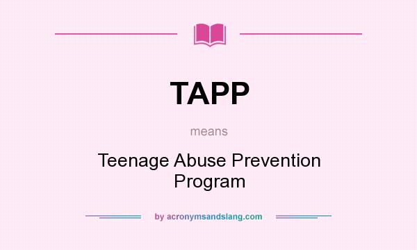 What does TAPP mean? It stands for Teenage Abuse Prevention Program
