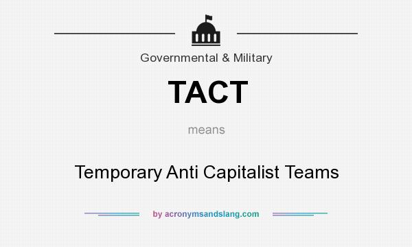 What does TACT mean? It stands for Temporary Anti Capitalist Teams