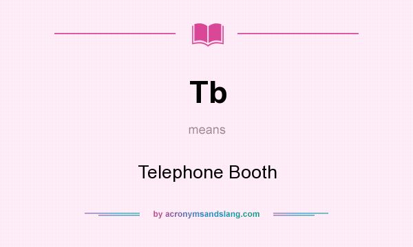 What does Tb mean? It stands for Telephone Booth