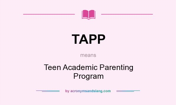 What does TAPP mean? It stands for Teen Academic Parenting Program