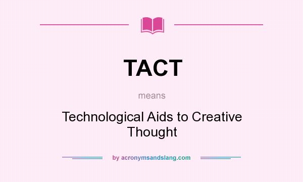 What does TACT mean? It stands for Technological Aids to Creative Thought