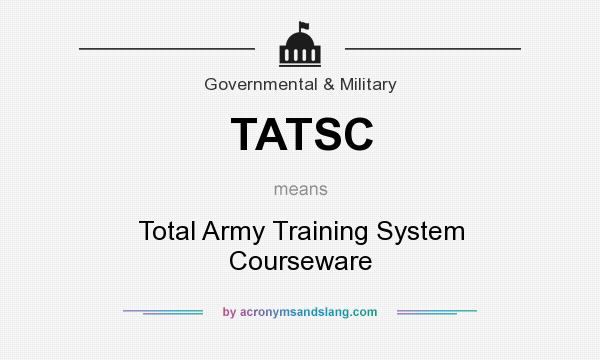 What does TATSC mean? It stands for Total Army Training System Courseware