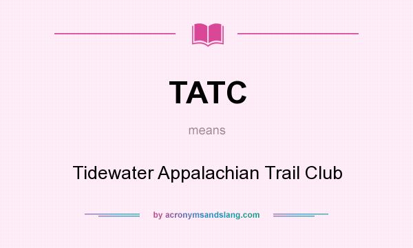 What does TATC mean? It stands for Tidewater Appalachian Trail Club