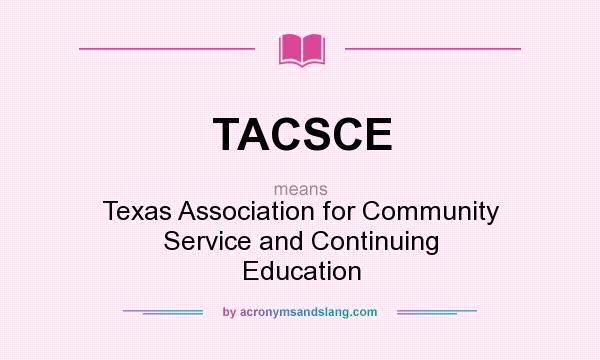 What does TACSCE mean? It stands for Texas Association for Community Service and Continuing Education