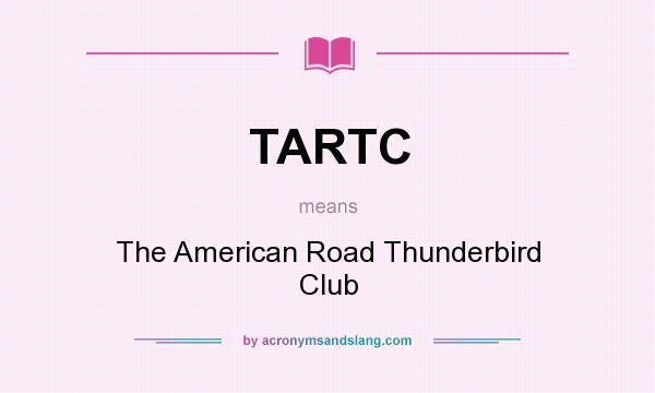 What does TARTC mean? It stands for The American Road Thunderbird Club