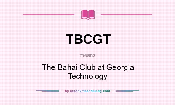 What does TBCGT mean? It stands for The Bahai Club at Georgia Technology