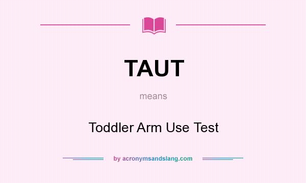 What does TAUT mean? It stands for Toddler Arm Use Test