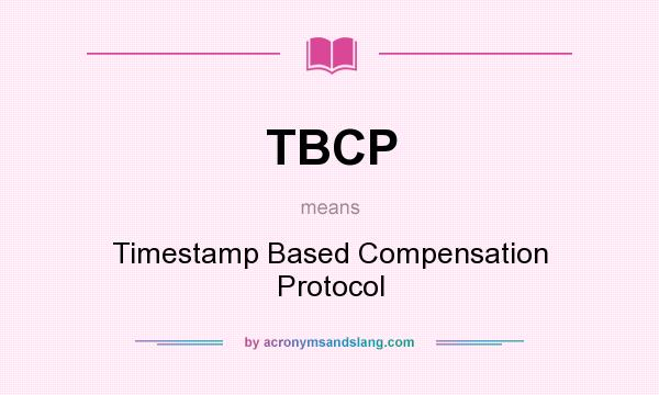 What does TBCP mean? It stands for Timestamp Based Compensation Protocol