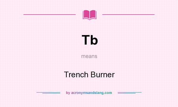 What does Tb mean? It stands for Trench Burner
