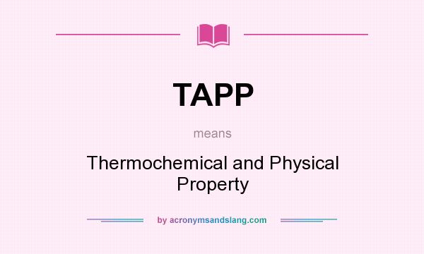 What does TAPP mean? It stands for Thermochemical and Physical Property