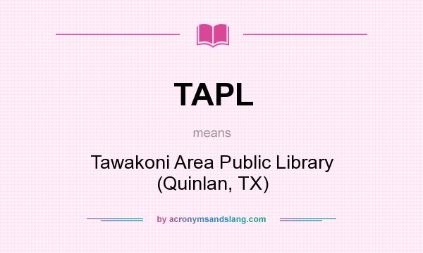 What does TAPL mean? It stands for Tawakoni Area Public Library (Quinlan, TX)