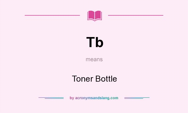 What does Tb mean? It stands for Toner Bottle
