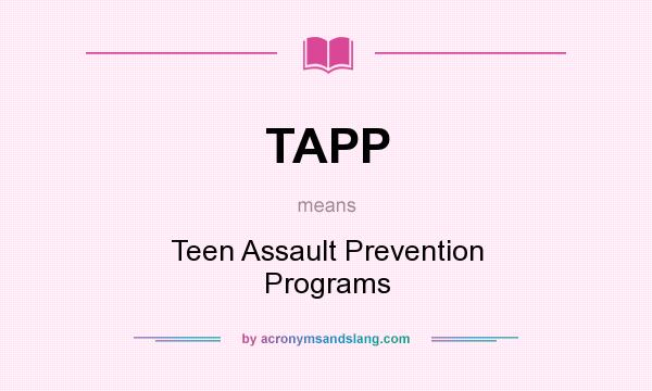 What does TAPP mean? It stands for Teen Assault Prevention Programs