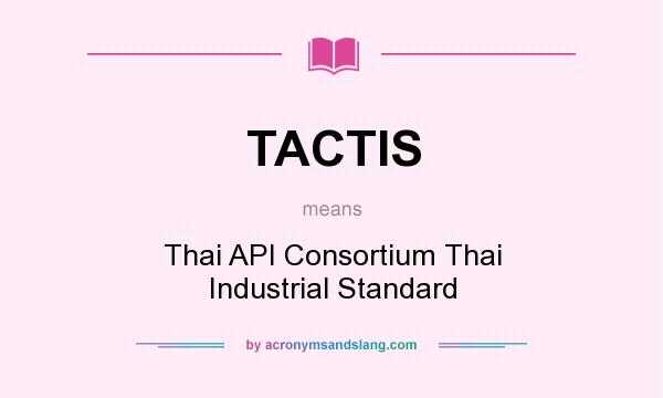 What does TACTIS mean? It stands for Thai API Consortium Thai Industrial Standard