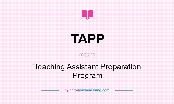 What does TAPP mean? It stands for Teaching Assistant Preparation Program