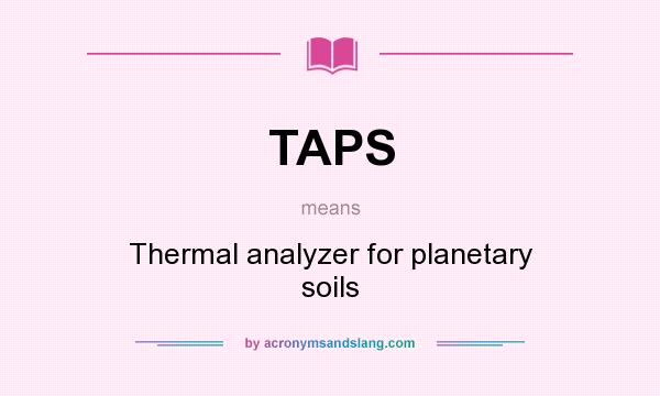 What does TAPS mean? It stands for Thermal analyzer for planetary soils