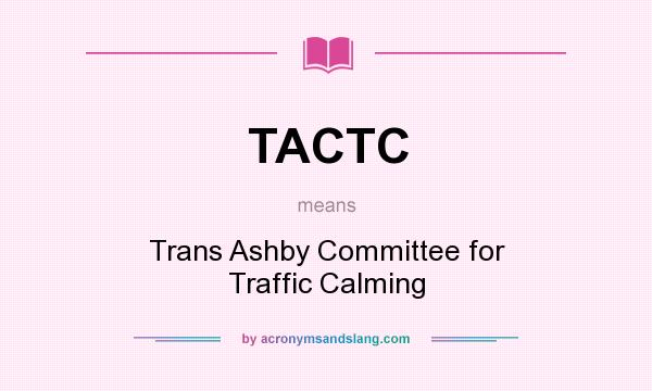 What does TACTC mean? It stands for Trans Ashby Committee for Traffic Calming
