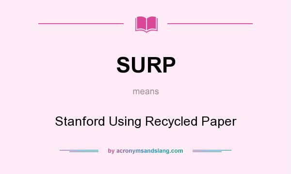 What does SURP mean? It stands for Stanford Using Recycled Paper