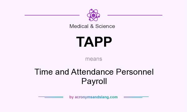 What does TAPP mean? It stands for Time and Attendance Personnel Payroll