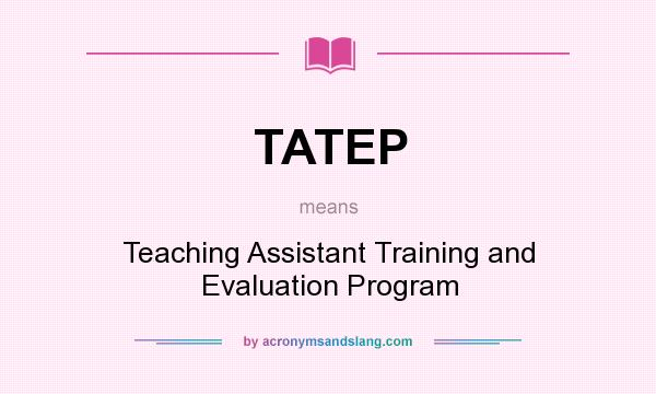 What does TATEP mean? It stands for Teaching Assistant Training and Evaluation Program
