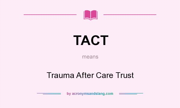 What does TACT mean? It stands for Trauma After Care Trust
