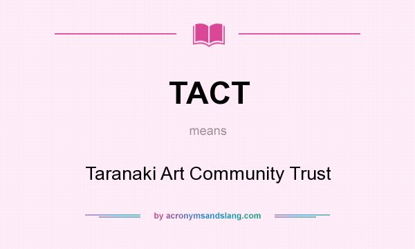 What does TACT mean? It stands for Taranaki Art Community Trust
