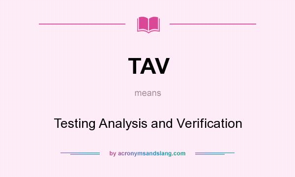 What does TAV mean? It stands for Testing Analysis and Verification