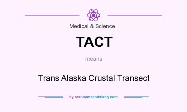 What does TACT mean? It stands for Trans Alaska Crustal Transect
