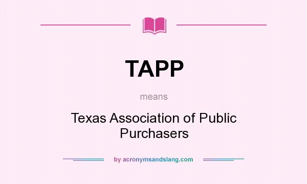 What does TAPP mean? It stands for Texas Association of Public Purchasers