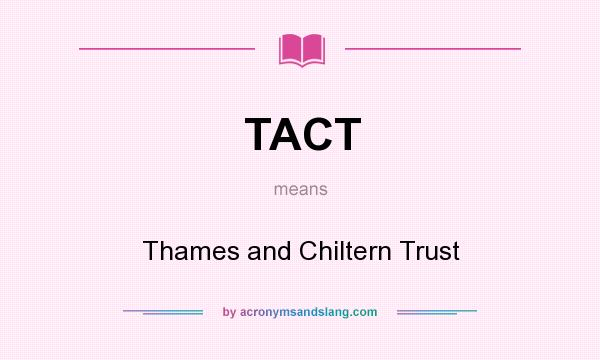 What does TACT mean? It stands for Thames and Chiltern Trust