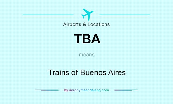 What does TBA mean? It stands for Trains of Buenos Aires