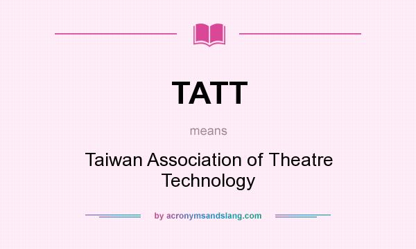 What does TATT mean? It stands for Taiwan Association of Theatre Technology