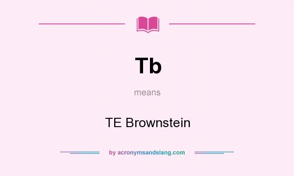 What does Tb mean? It stands for TE Brownstein