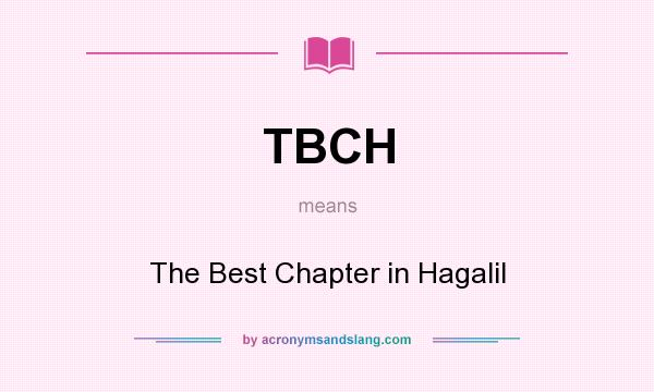 What does TBCH mean? It stands for The Best Chapter in Hagalil