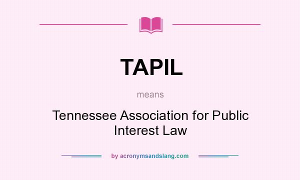 What does TAPIL mean? It stands for Tennessee Association for Public Interest Law