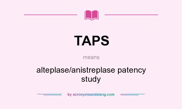 What does TAPS mean? It stands for alteplase/anistreplase patency study