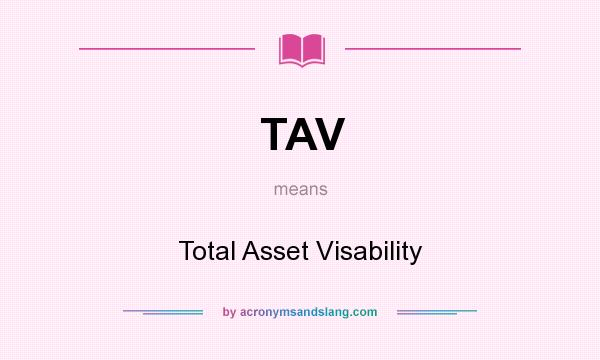 What does TAV mean? It stands for Total Asset Visability