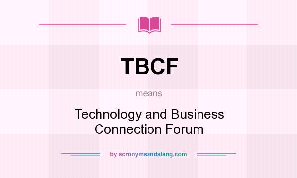 What does TBCF mean? It stands for Technology and Business Connection Forum