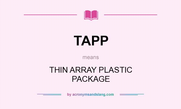 What does TAPP mean? It stands for THIN ARRAY PLASTIC PACKAGE