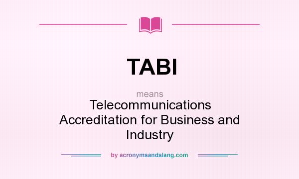 What does TABI mean? It stands for Telecommunications Accreditation for Business and Industry