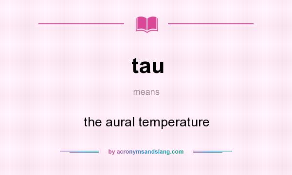 What does tau mean? It stands for the aural temperature