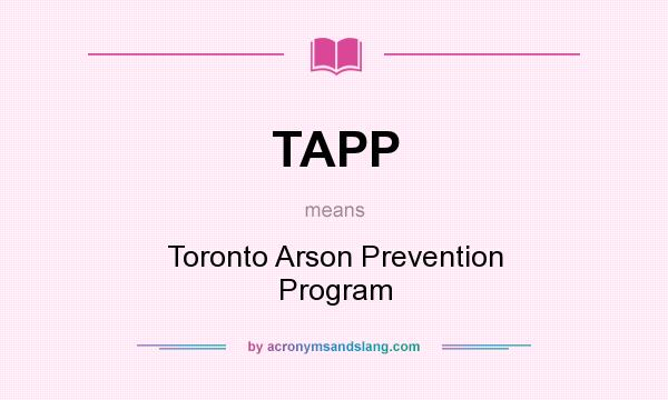 What does TAPP mean? It stands for Toronto Arson Prevention Program