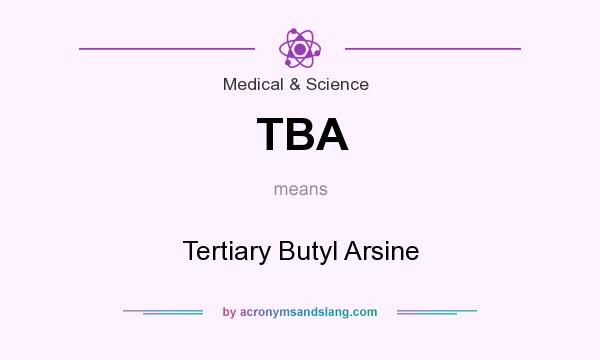 What does TBA mean? It stands for Tertiary Butyl Arsine