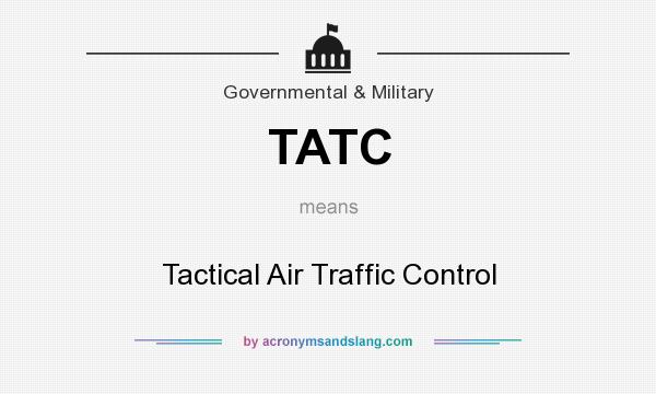 What does TATC mean? It stands for Tactical Air Traffic Control