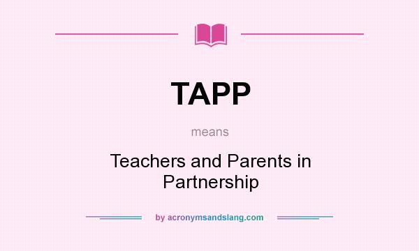 What does TAPP mean? It stands for Teachers and Parents in Partnership