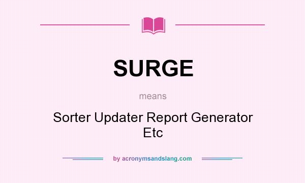What does SURGE mean? It stands for Sorter Updater Report Generator Etc