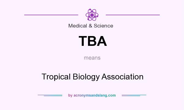 What does TBA mean? It stands for Tropical Biology Association