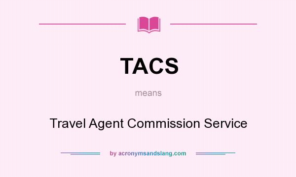 What does TACS mean? It stands for Travel Agent Commission Service