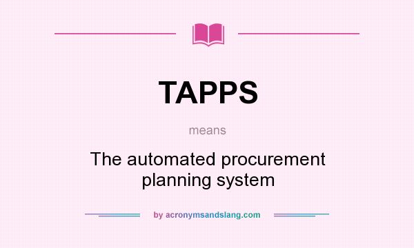 What does TAPPS mean? It stands for The automated procurement planning system