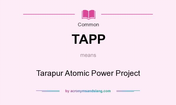 What does TAPP mean? It stands for Tarapur Atomic Power Project